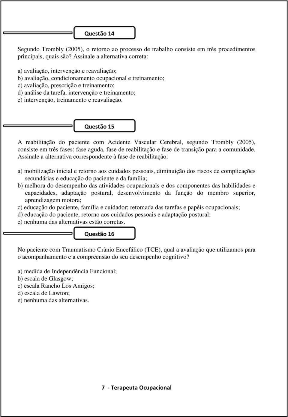 intervenção e treinamento; e) intervenção, treinamento e reavaliação.