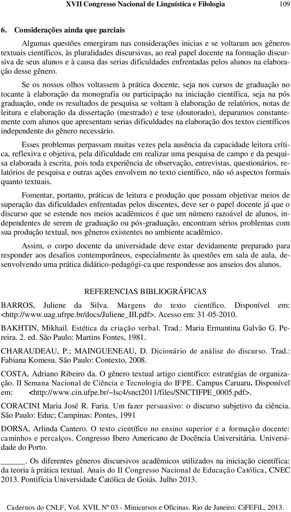 discursiva de seus alunos e à causa das serias dificuldades enfrentadas pelos alunos na elaboração desse gênero.