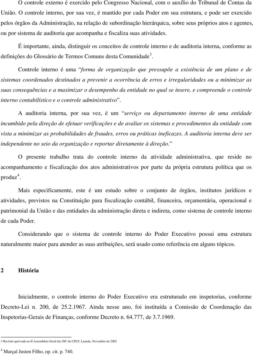 agentes, ou por sistema de auditoria que acompanha e fiscaliza suas atividades.