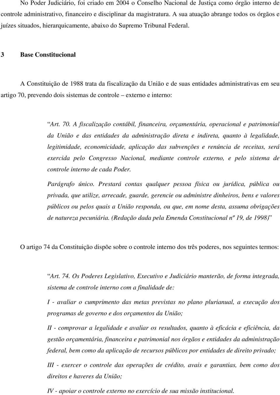 3 Base Constitucional A Constituição de 1988 trata da fiscalização da União e de suas entidades administrativas em seu artigo 70,