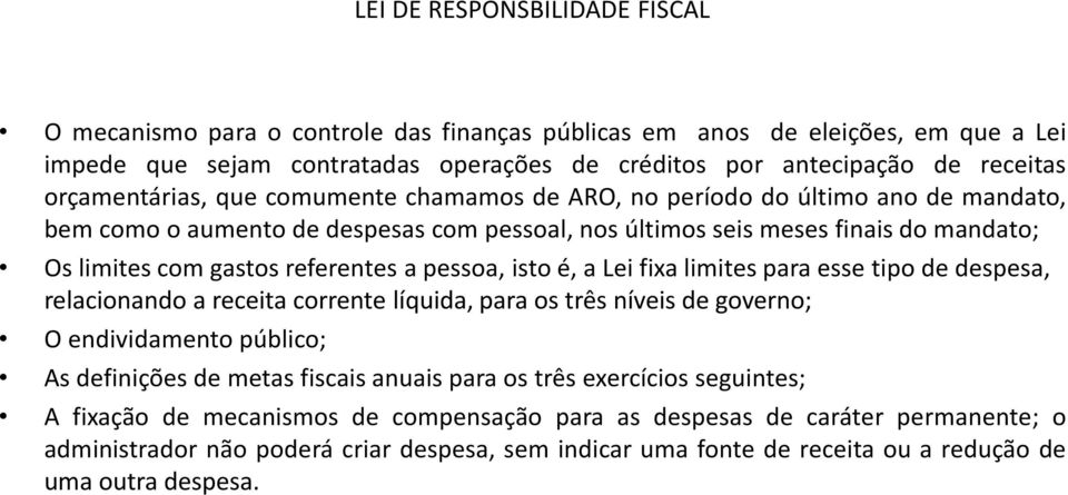 referentes a pessoa, isto é, a Lei fixa limites para esse tipo de despesa, relacionando a receita corrente líquida, para os três níveis de governo; O endividamento público; As definições de metas