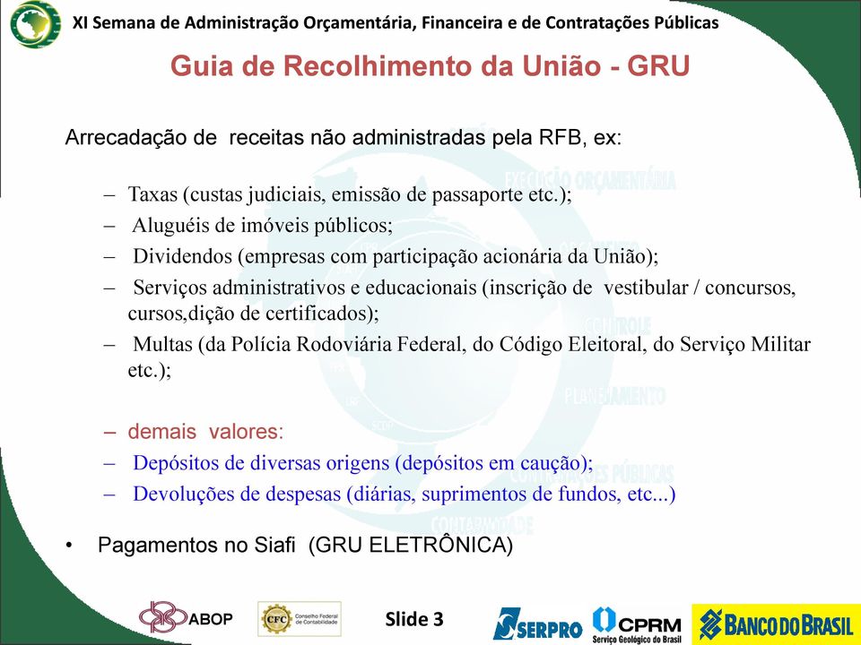 vestibular / concursos, cursos,dição de certificados); Multas (da Polícia Rodoviária Federal, do Código Eleitoral, do Serviço Militar etc.