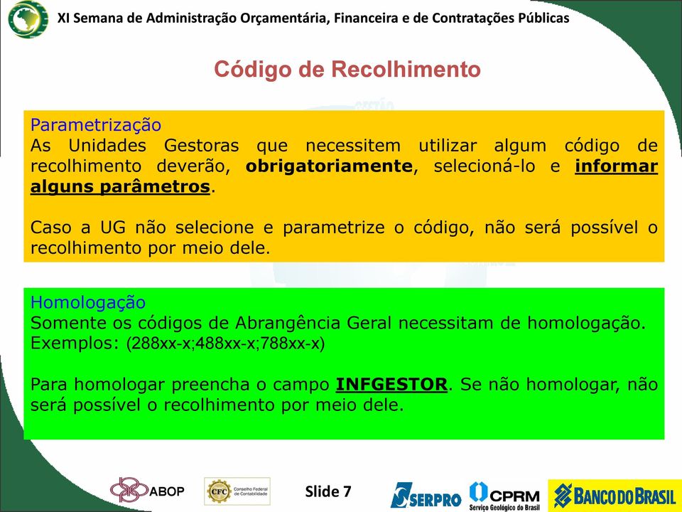 Caso a UG não selecione e parametrize o código, não será possível o recolhimento por meio dele.