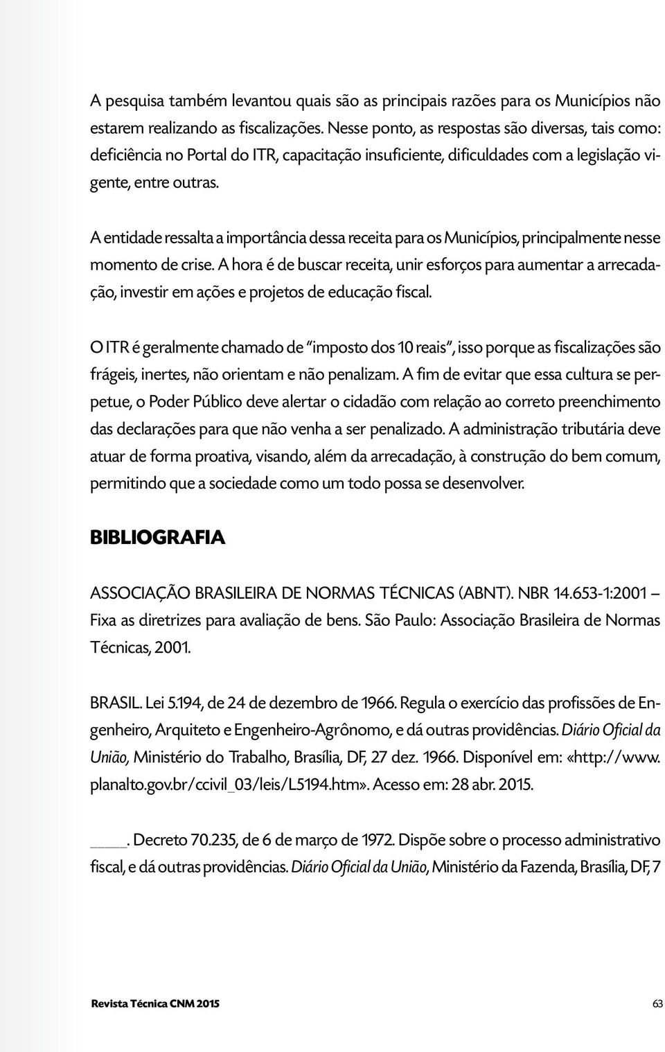 A entidade ressalta a importância dessa receita para os Municípios, principalmente nesse momento de crise.