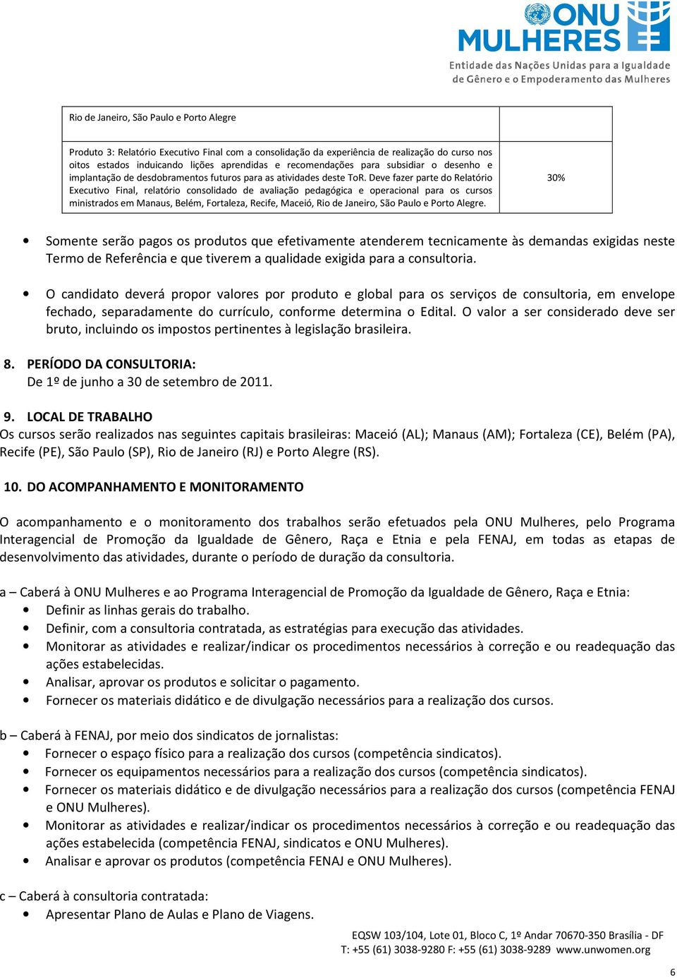 Deve fazer parte do Relatório Executivo Final, relatório consolidado de avaliação pedagógica e operacional para os cursos ministrados em Manaus, Belém, Fortaleza, Recife, Maceió, Rio de Janeiro, São