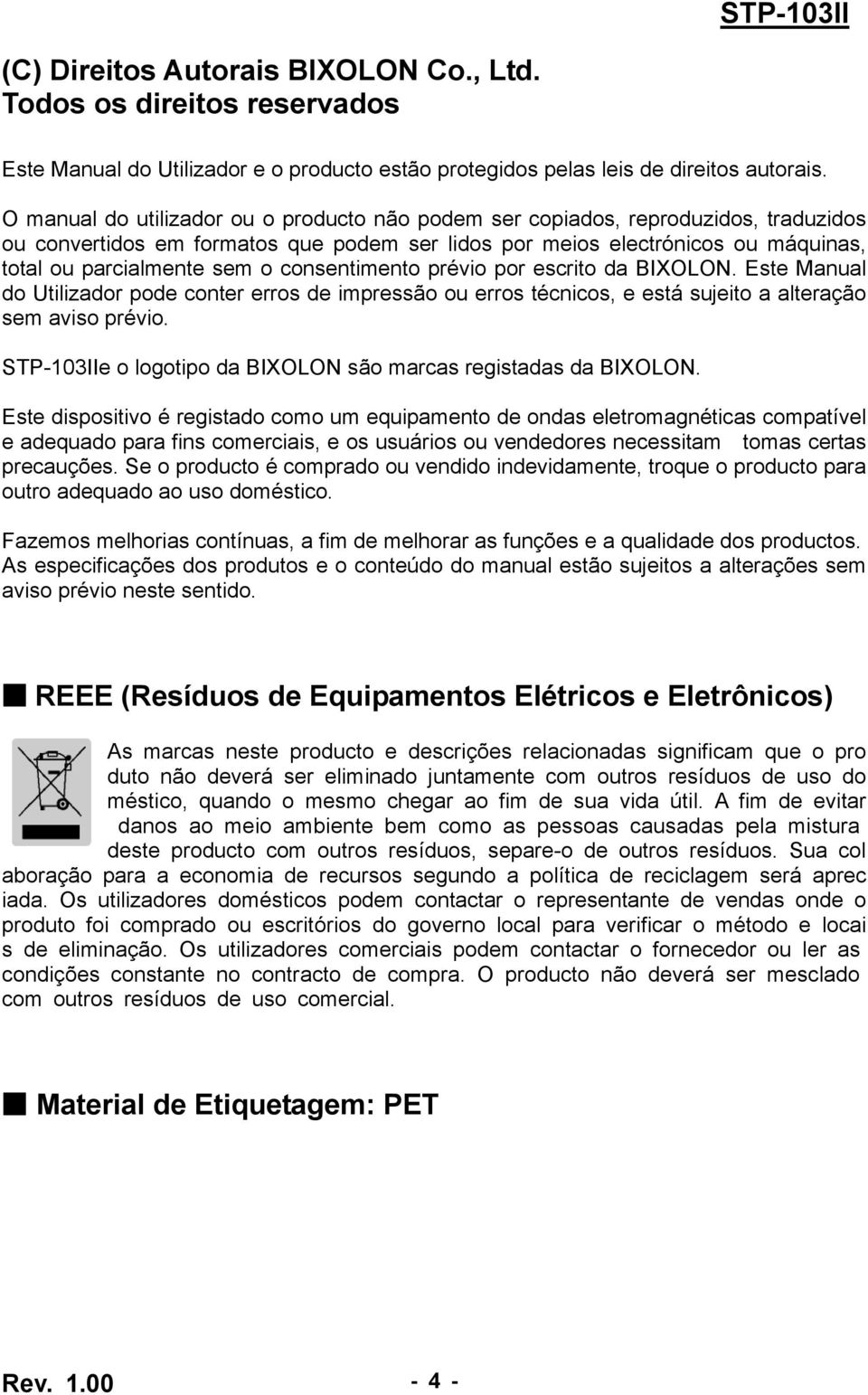 consentimento prévio por escrito da BIXOLON. Este Manual do Utilizador pode conter erros de impressão ou erros técnicos, e está sujeito a alteração sem aviso prévio.