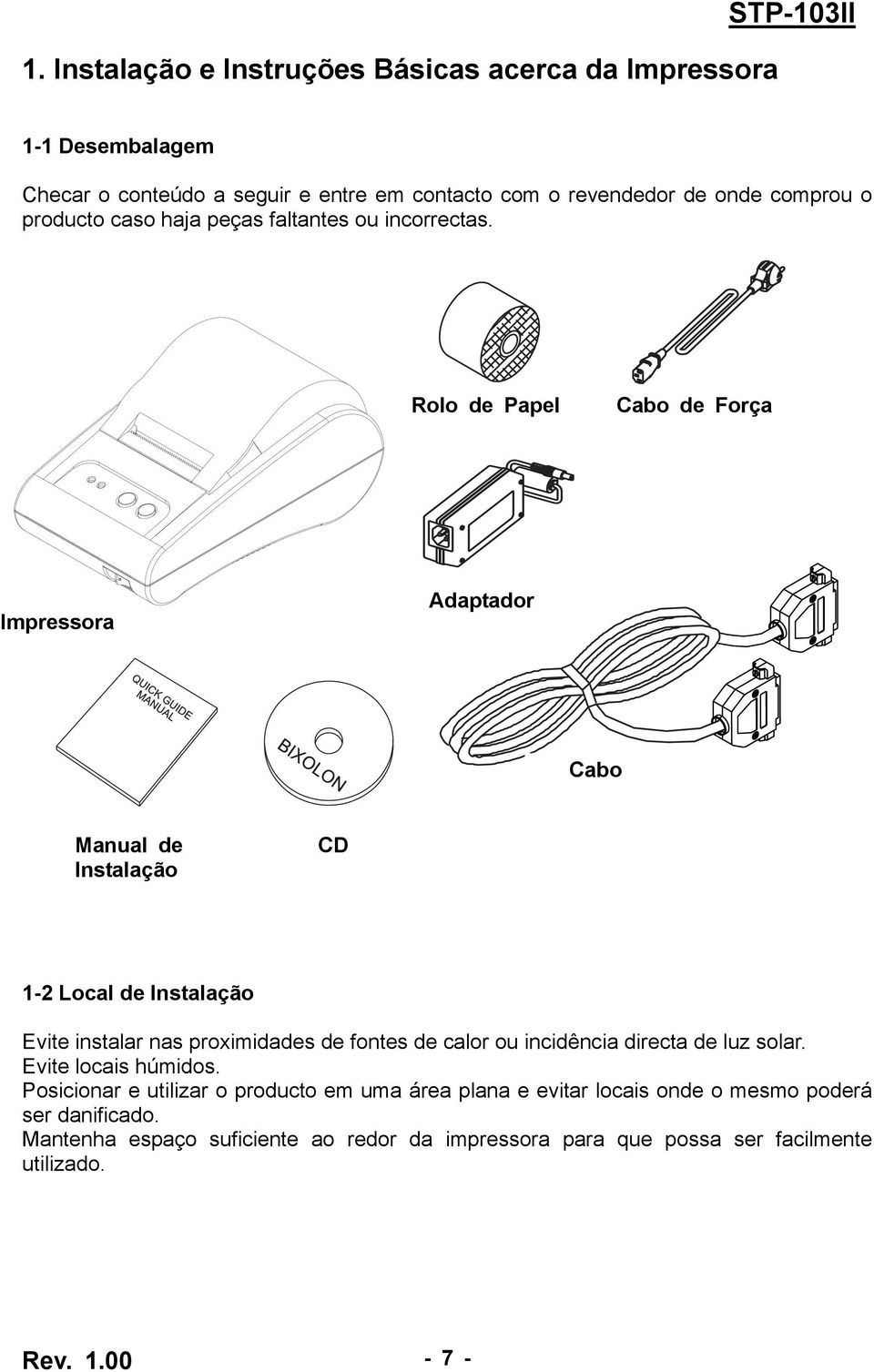 Rolo Roll de paper Papel Cabo Power de Força cord Printer Impressora Adaptador Adaptor Cabo Cable Manual de Instalação CD 1-2 Local de Instalação Evite instalar nas