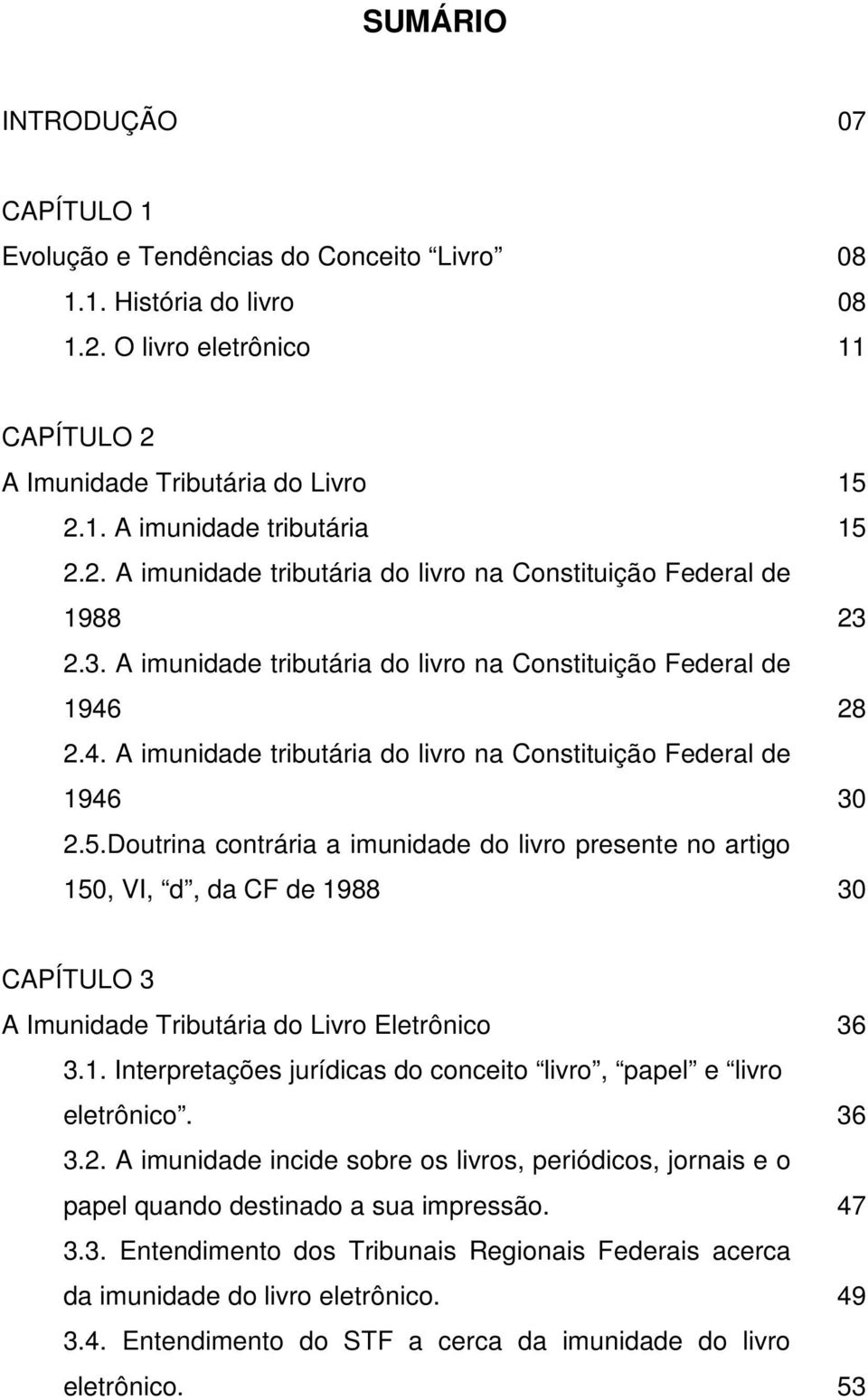 28 2.4. A imunidade tributária do livro na Constituição Federal de 1946 30 2.5.