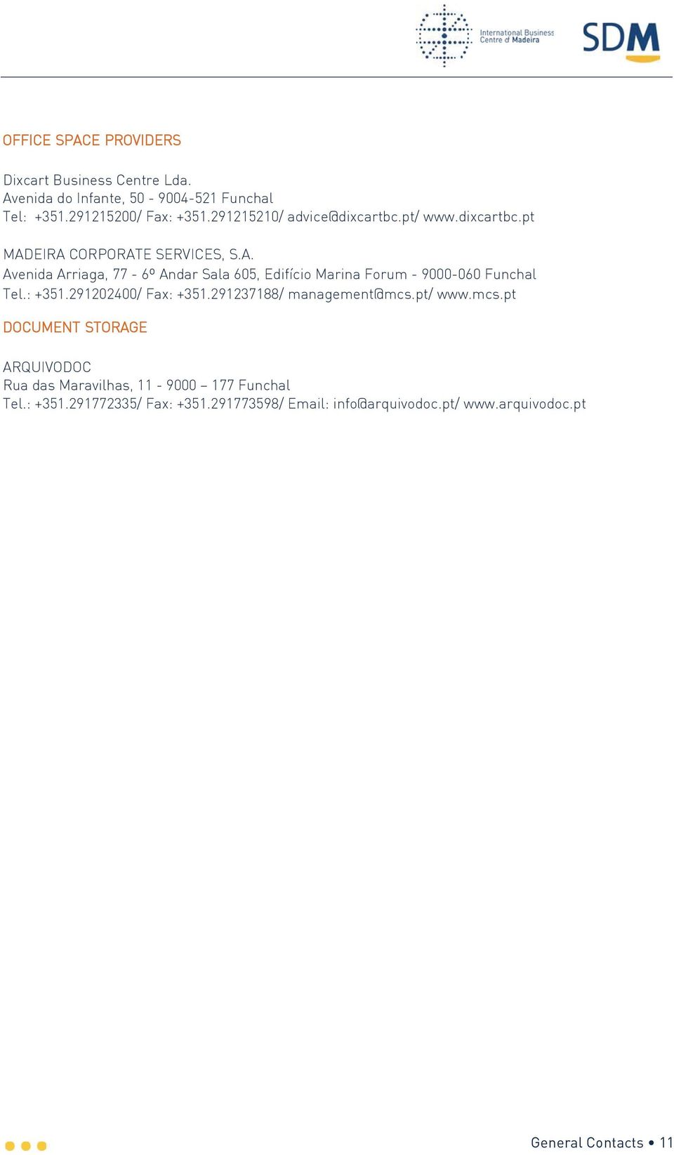 EIRA CORPORATE SERVICES, S.A. Avenida Arriaga, 77-6º Andar Sala 605, Edifício Marina Forum - 9000-060 Funchal Tel.: +351.