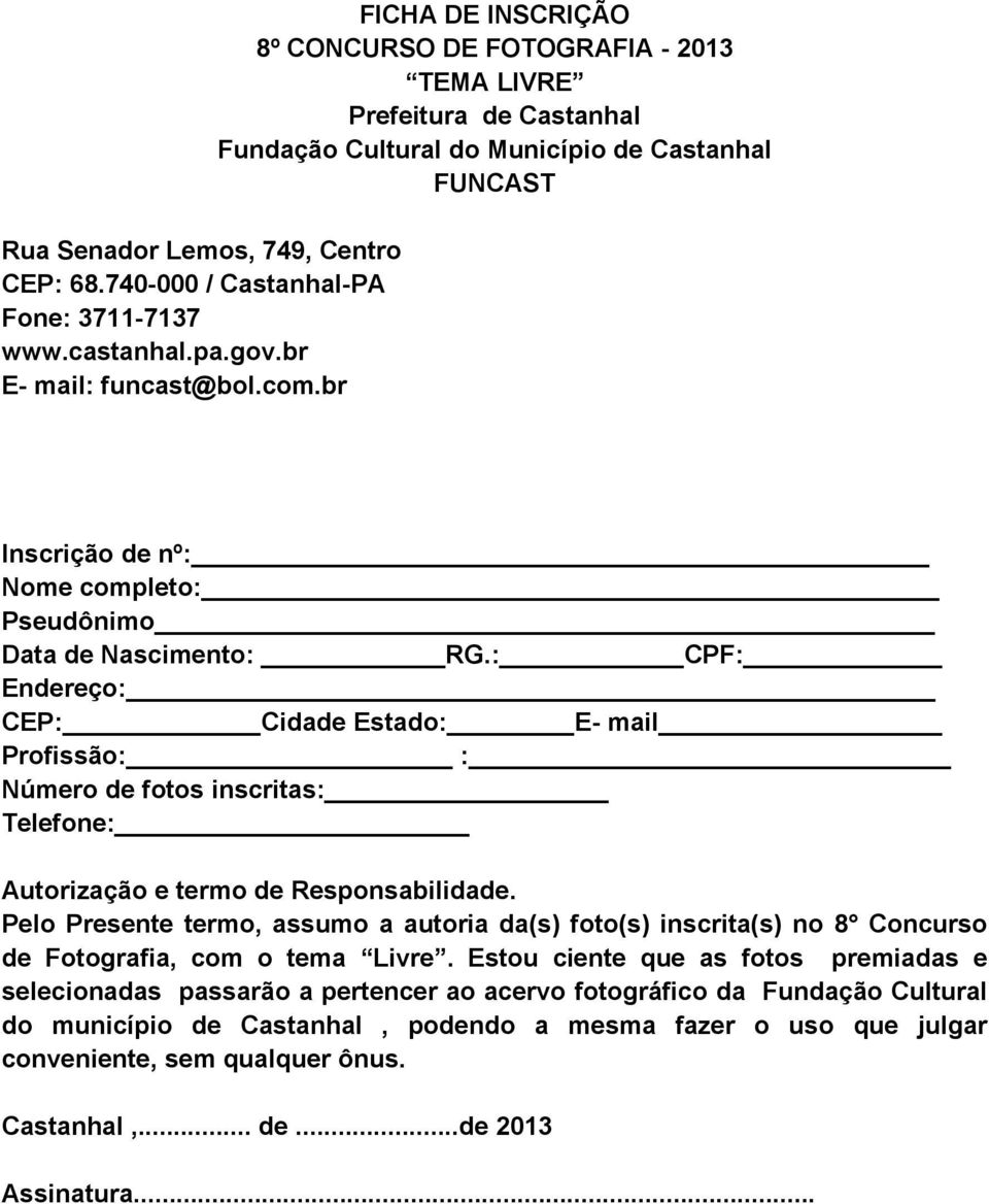 Nascimento: RG.: CPF: Endereço: CEP: Cidade Estado: E- mail Profissão: : Número de fotos inscritas: Telefone: Autorização e termo de Responsabilidade.