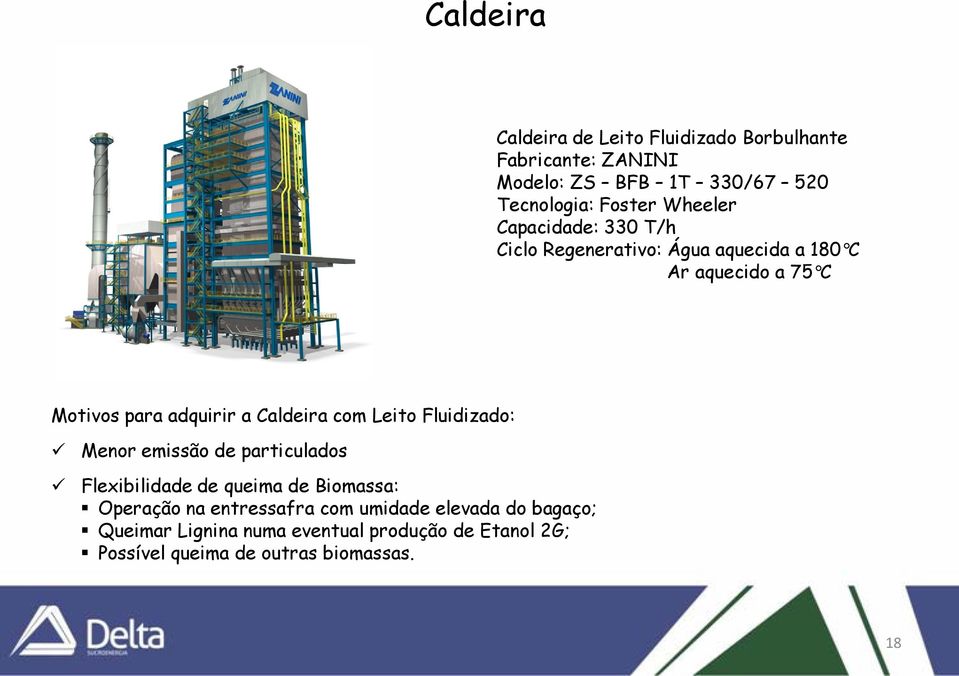 Caldeira com Leito Fluidizado: Menor emissão de particulados Flexibilidade de queima de Biomassa: Operação na