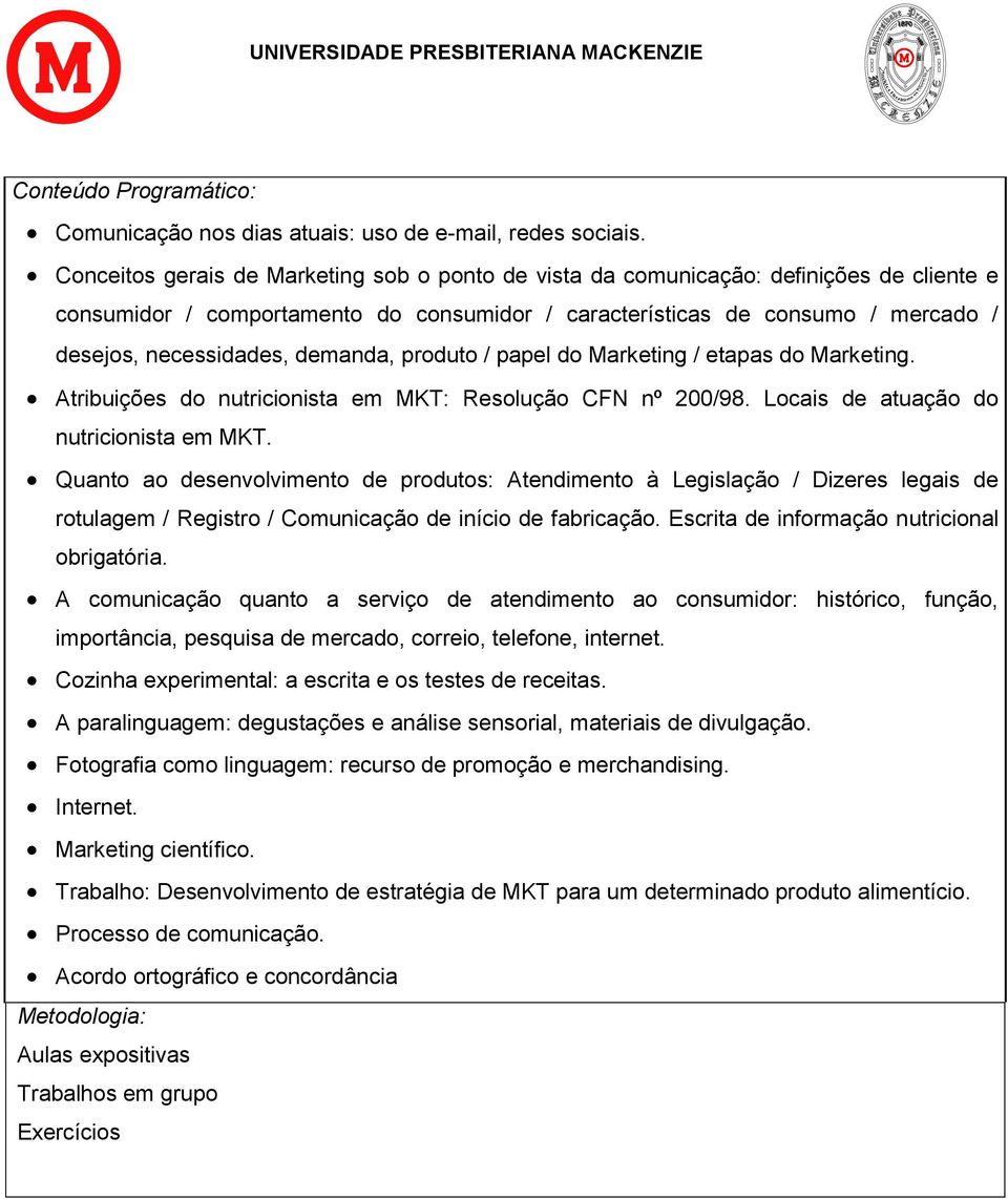 demanda, produto / papel do Marketing / etapas do Marketing. Atribuições do nutricionista em MKT: Resolução CFN nº 200/98. Locais de atuação do nutricionista em MKT.