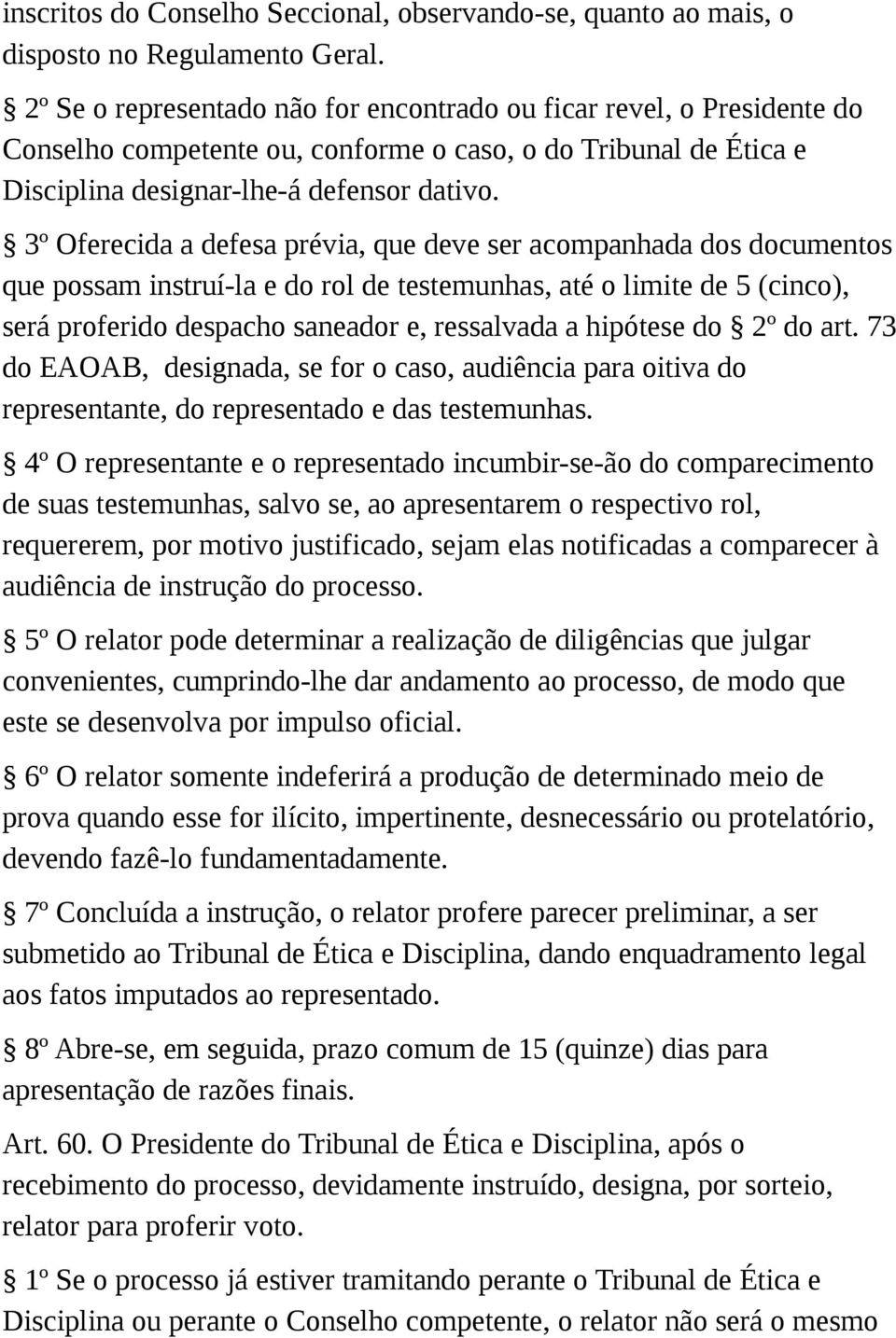 3º Oferecida a defesa prévia, que deve ser acompanhada dos documentos que possam instruí-la e do rol de testemunhas, até o limite de 5 (cinco), será proferido despacho saneador e, ressalvada a