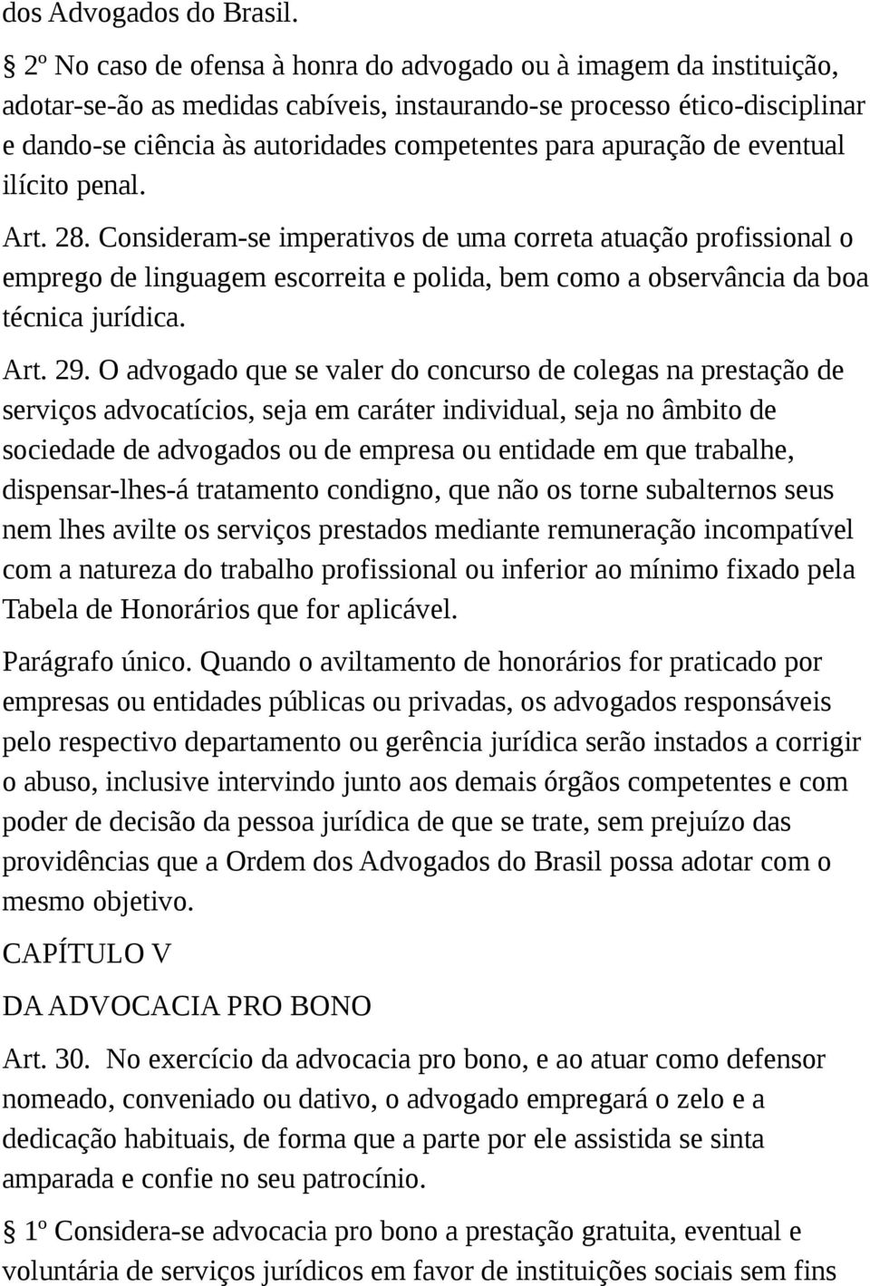 apuração de eventual ilícito penal. Art. 28. Consideram-se imperativos de uma correta atuação profissional o emprego de linguagem escorreita e polida, bem como a observância da boa técnica jurídica.