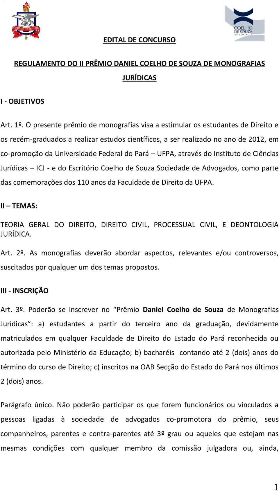 do Pará UFPA, através do Instituto de Ciências Jurídicas ICJ - e do Escritório Coelho de Souza Sociedade de Advogados, como parte das comemorações dos 110 anos da Faculdade de Direito da UFPA.