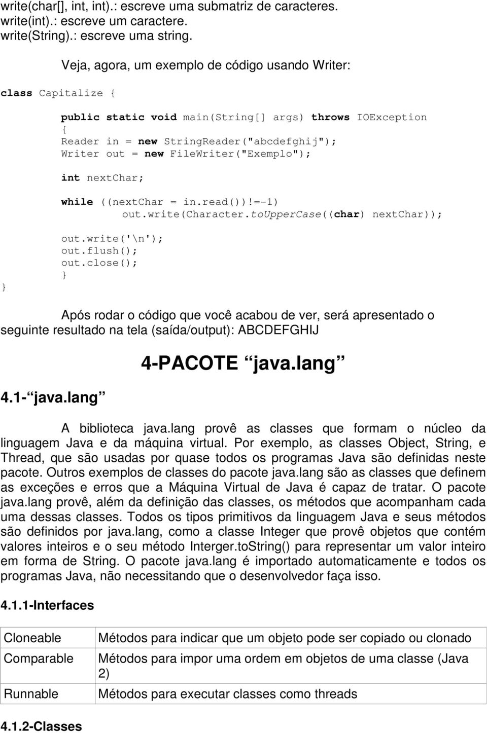 FileWriter("Exemplo"); int nextchar; while ((nextchar = in.read())!=-1) out.write(character.touppercase((char) nextchar)); } out.write('\n'); out.flush(); out.