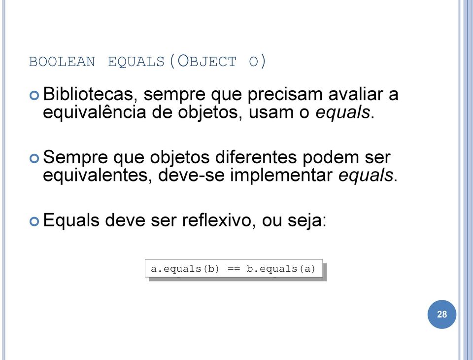 Sempre que objetos diferentes podem ser equivalentes, deve-se