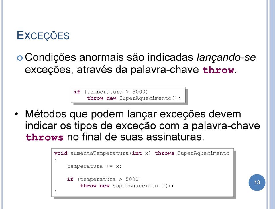 indicar os tipos de exceção com a palavra-chave throws no final de suas assinaturas.