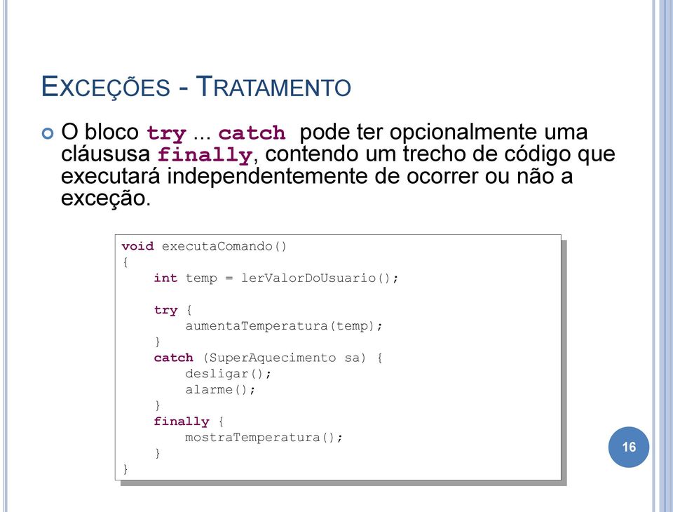 que executará independentemente de ocorrer ou não a exceção.