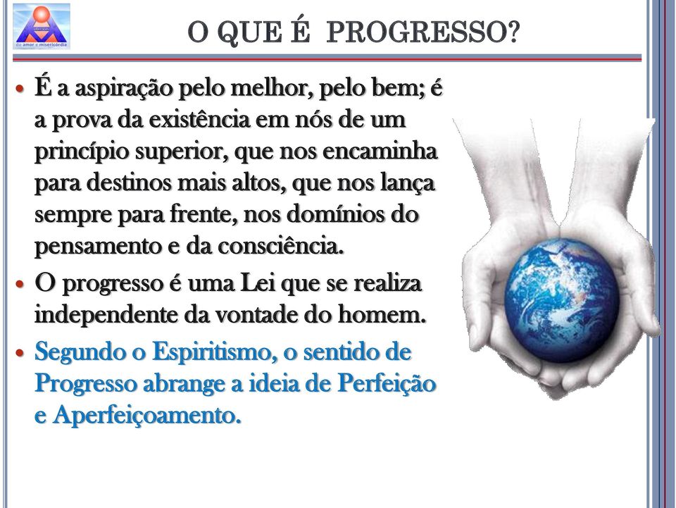 nos encaminha para destinos mais altos, que nos lança sempre para frente, nos domínios do