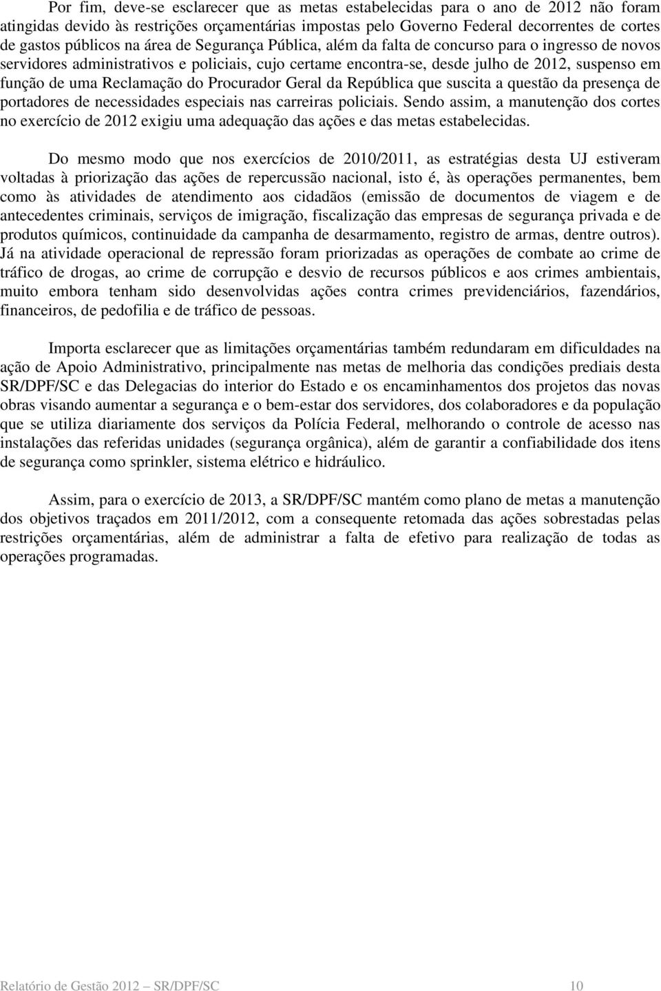 Reclamação do Procurador Geral da República que suscita a questão da presença de portadores de necessidades especiais nas carreiras policiais.