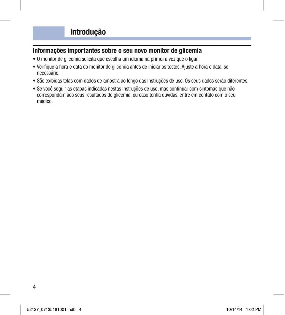 São exibidas telas com dados de amostra ao longo das Instruções de uso. Os seus dados serão diferentes.