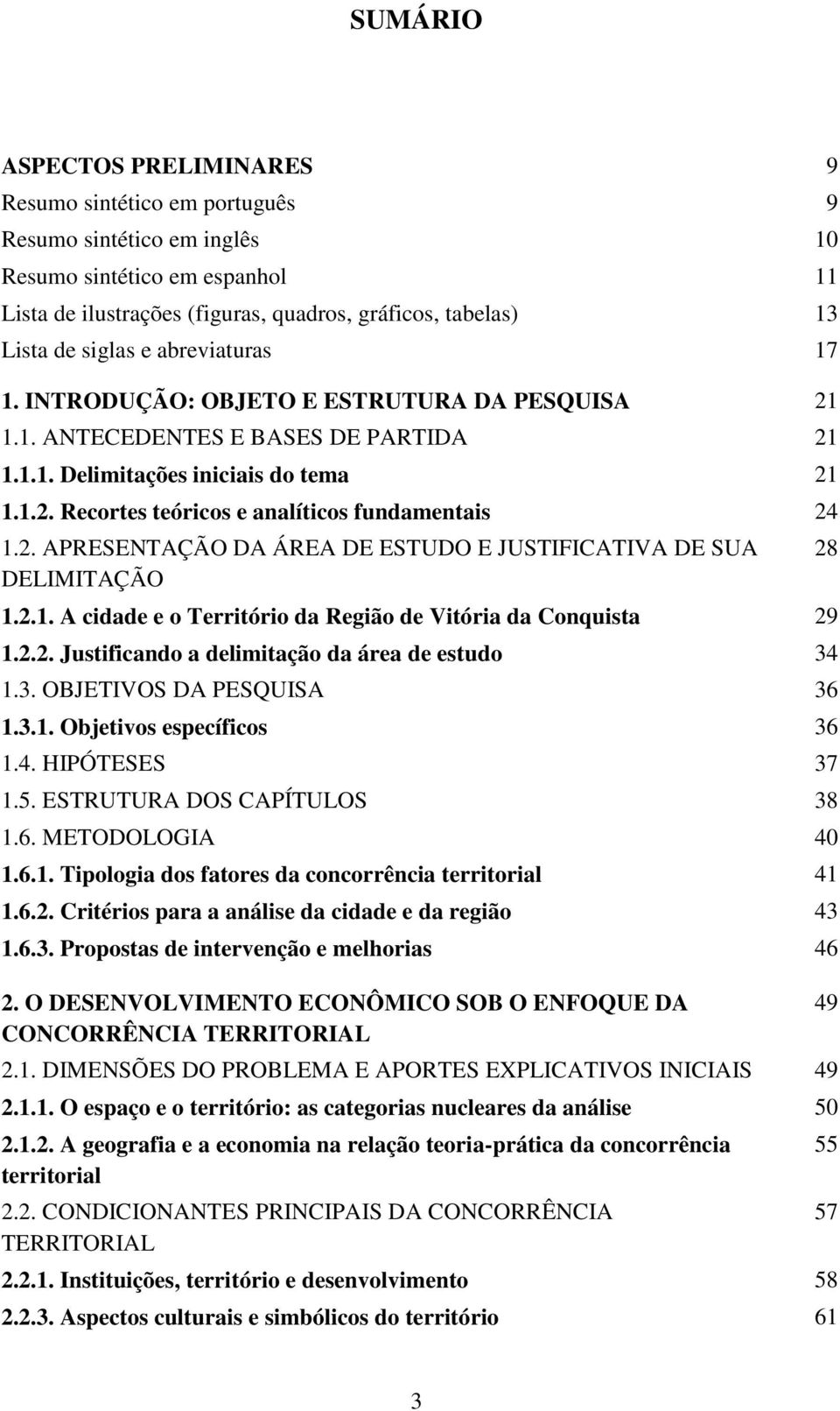 2. APRESENTAÇÃO DA ÁREA DE ESTUDO E JUSTIFICATIVA DE SUA DELIMITAÇÃO 1.2.1. A cidade e o Território da Região de Vitória da Conquista 29 1.2.2. Justificando a delimitação da área de estudo 34