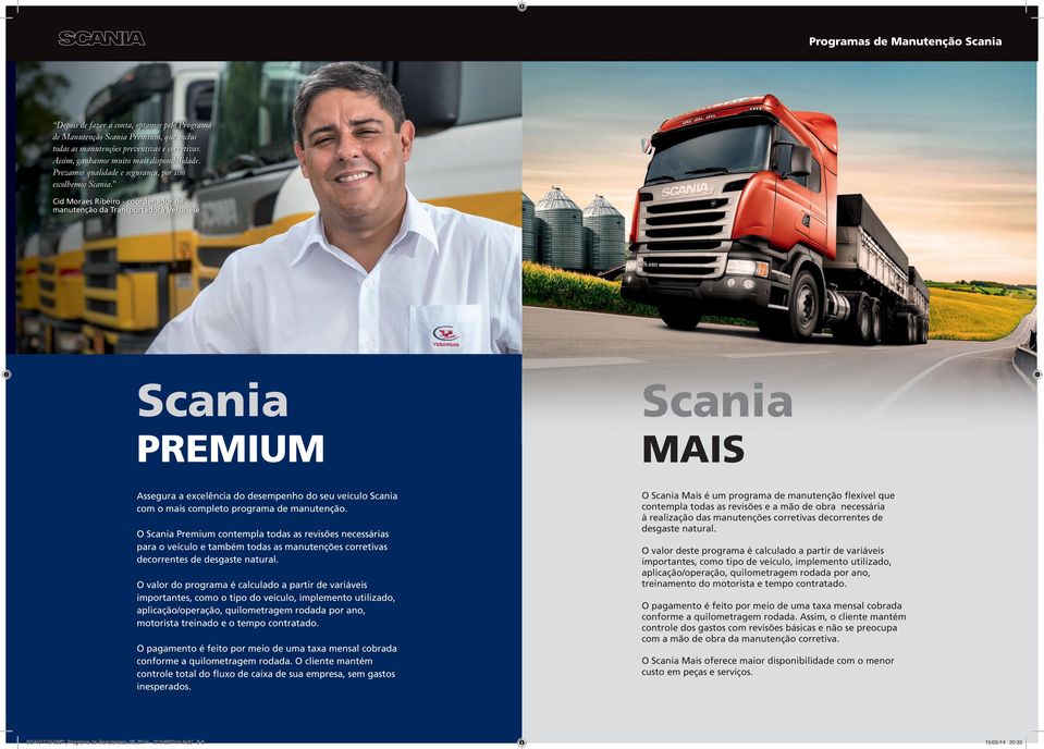 Cid Moraes Ribeiro - coordenador de manutenção da Transportadora Veronese PREMIUM MAIS Assegura a excelência do desempenho do seu veículo com o mais completo programa de manutenção.