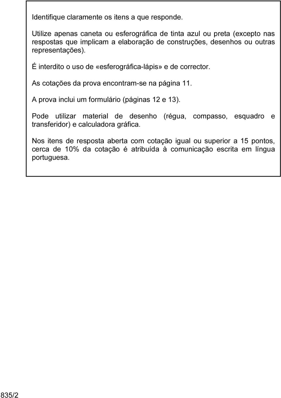 representações). É interdito o uso de «esferográfica-lápis» e de corrector. As cotações da prova encontram-se na página 11.