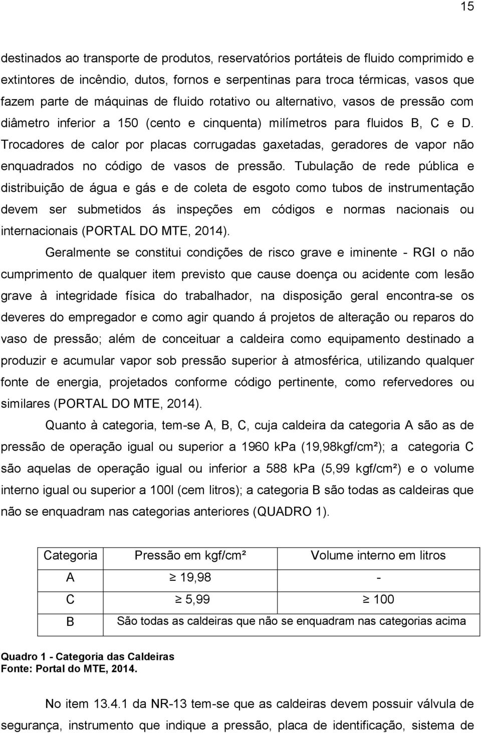 Trocadores de calor por placas corrugadas gaxetadas, geradores de vapor não enquadrados no código de vasos de pressão.