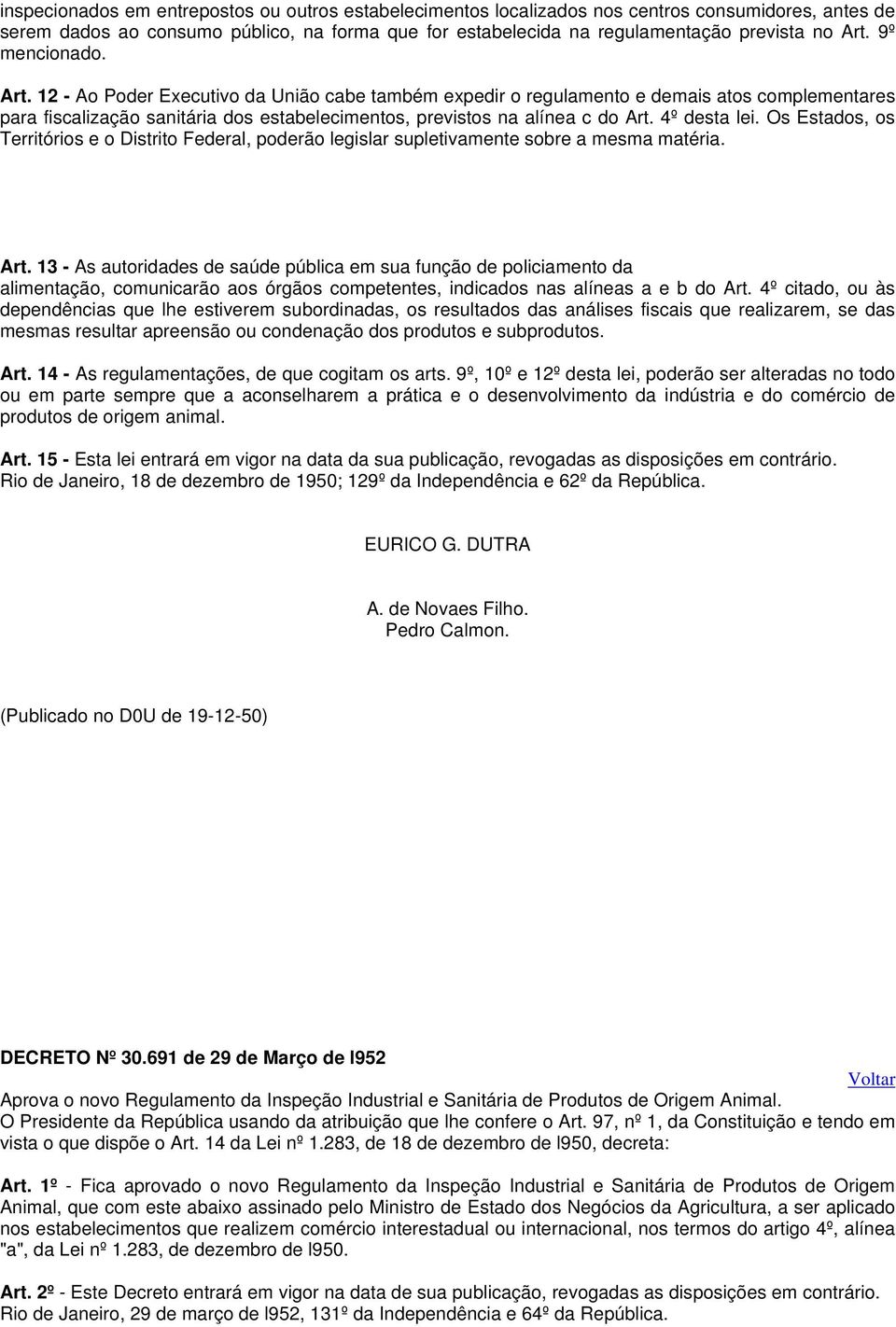 4º desta lei. Os Estados, os Territórios e o Distrito Federal, poderão legislar supletivamente sobre a mesma matéria. Art.