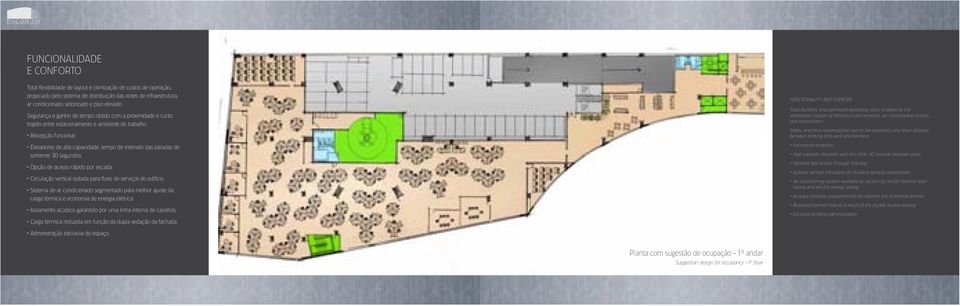 Elevadores de alta capacidade, tempo de intervalo das paradas de somente 30 segundos. Opção de acesso rápido por escada. Circulação vertical isolada para fluxo de serviços do edifício.