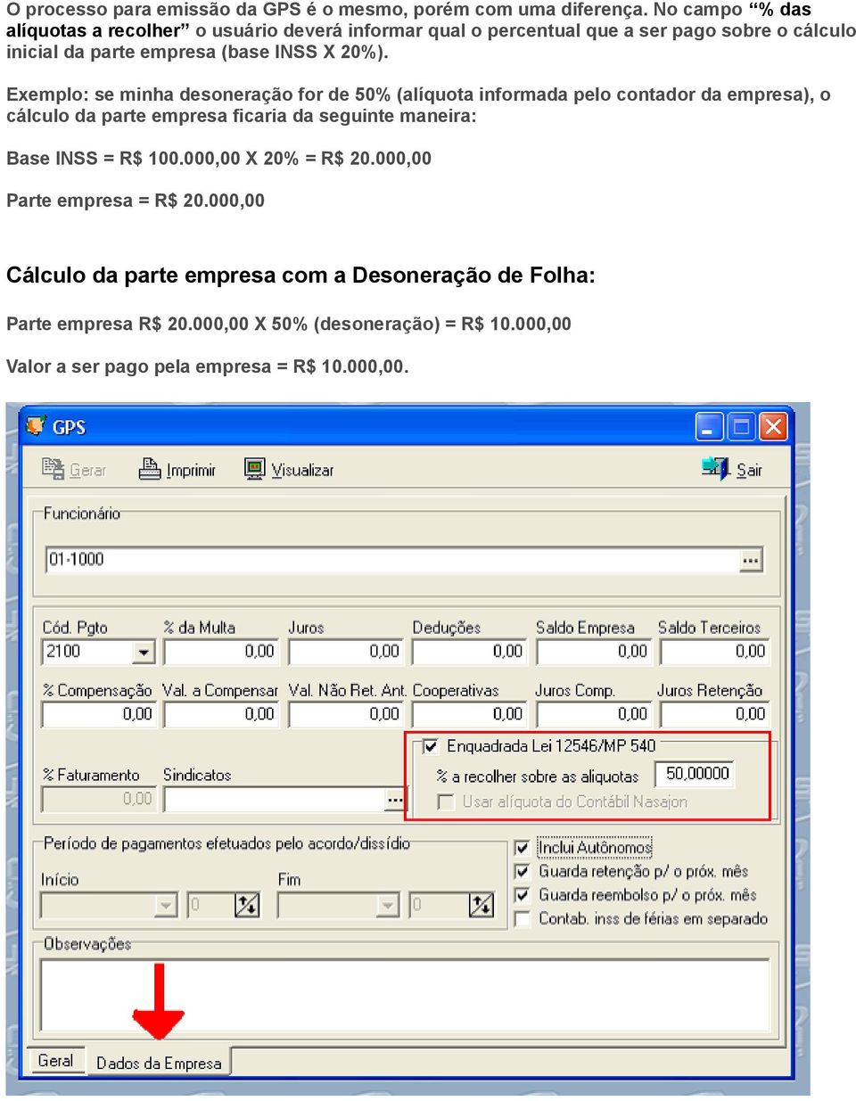 20%). Exemplo: se minha desoneração for de 50% (alíquota informada pelo contador da empresa), o cálculo da parte empresa ficaria da seguinte maneira: