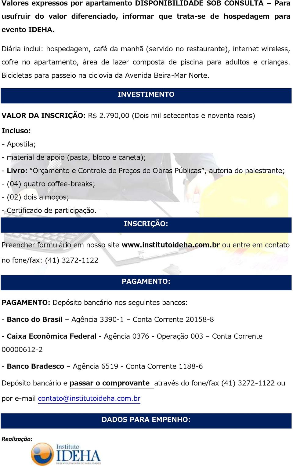 Bicicletas para passeio na ciclovia da Avenida Beira-Mar Norte. INVESTIMENTO VALOR DA INSCRIÇÃO: R$ 2.