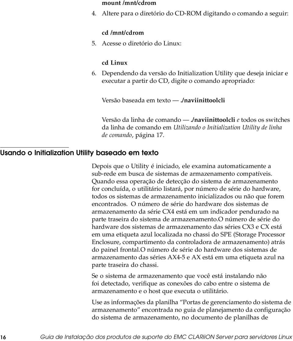 /naviinittoolcli e todososswitches da linha de comando em Utilizando o Initialization Utility de linha de comando, página 17.