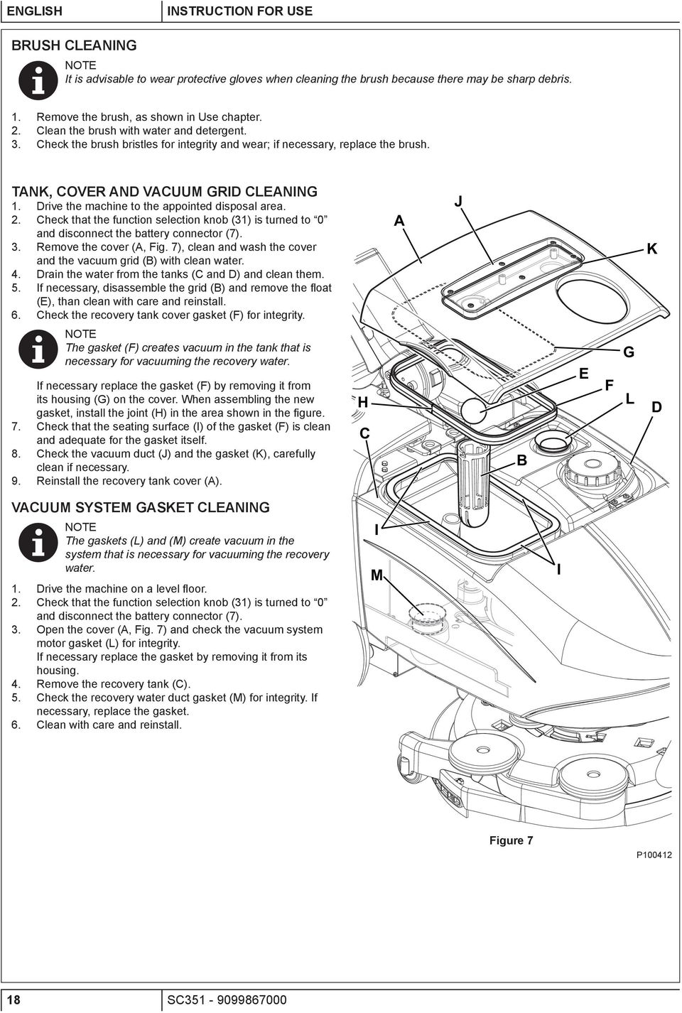 Drive the machine to the appointed disposal area. 2. Check that the function selection knob (31) is turned to 0 and disconnect the battery connector (7). 3. Remove the cover (A, Fig.