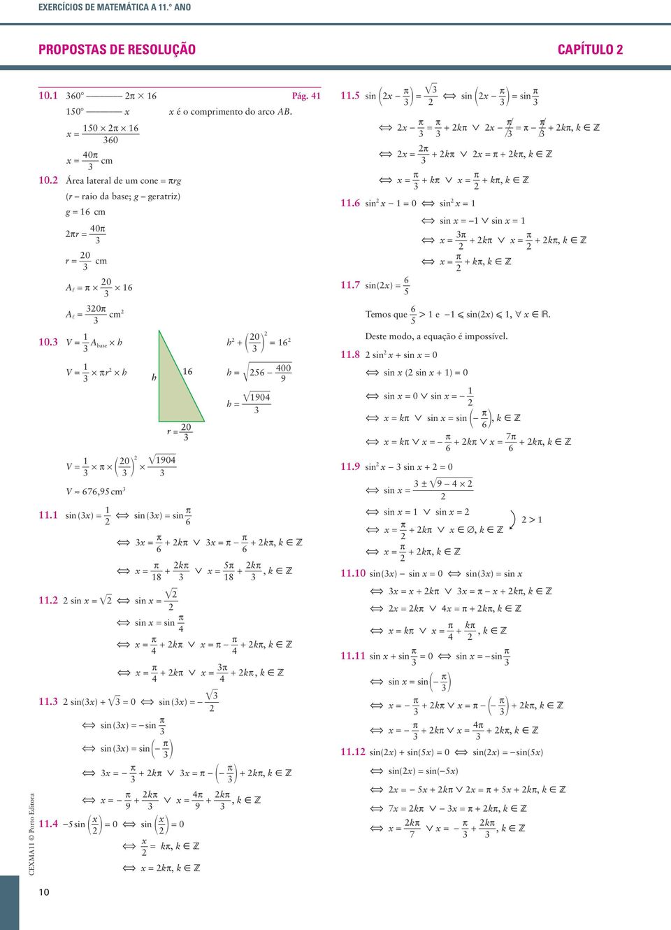 8 si - p œ si - p si p - p p + kp - p p - p + kp, k åz p si - 0 si si() 6 6 Temos que e - si(), A år. > Deste modo, a equação é impossível.