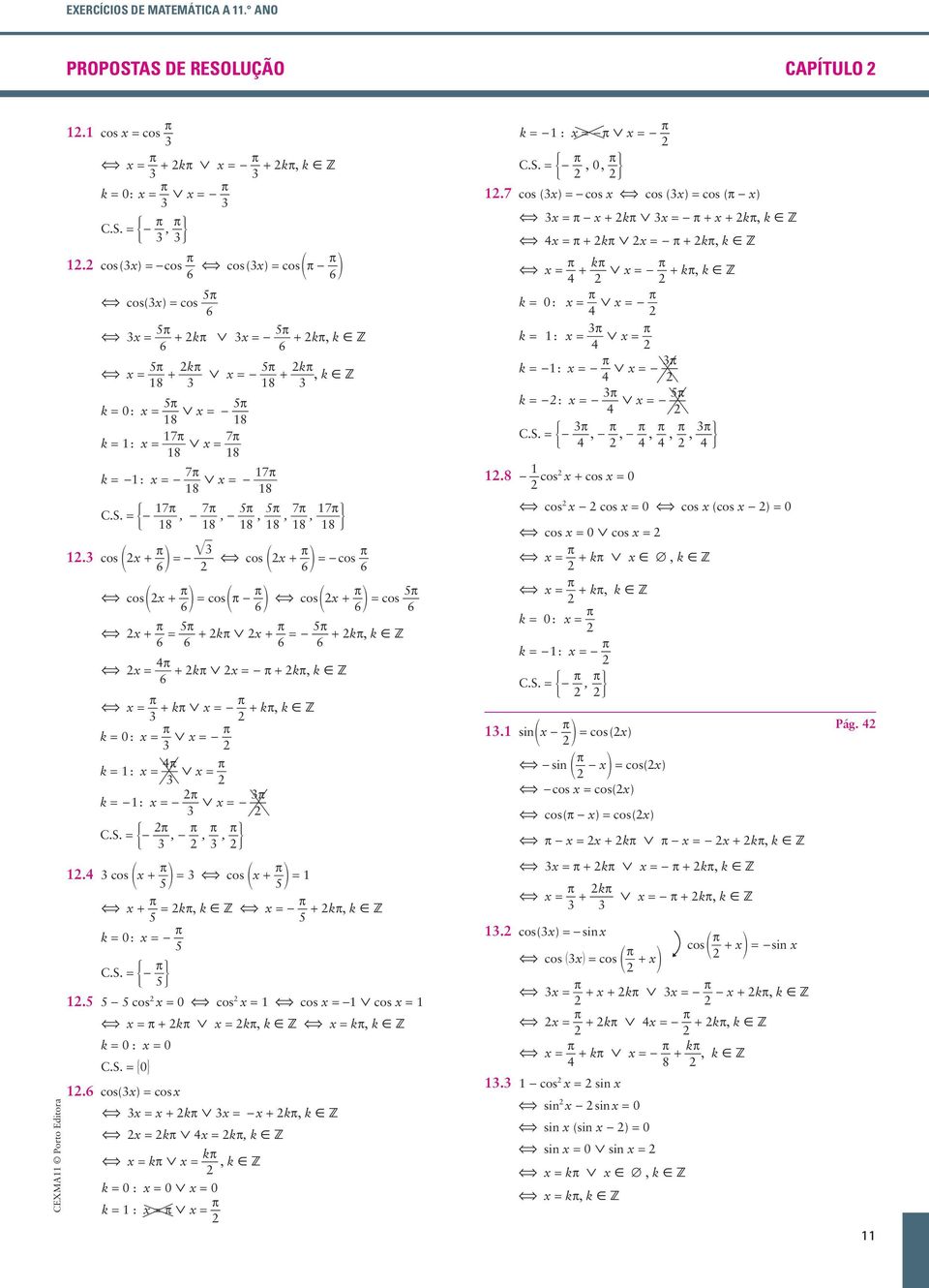 AS DE RESOLUÇÃO CAPÍTULO. cos cos p p + kp -p + kp, k åz k - : -p - p C.S. - p, 0, 6 p k 0: p -p.7 cos () -cos cos () cos (p - ). C.S. - p, p 6 cos () -cos p 6 cos () cos p - p 6 cos() cos p 6 p 6 +