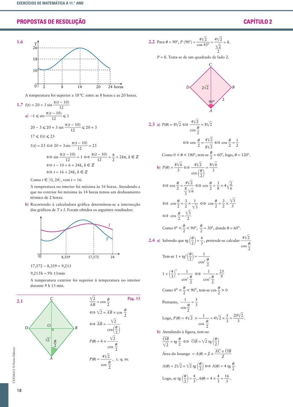 p(t - 0) I(t) 0 + si a) - si p(t - 0) 0-0 + si 7 I(t) I(t) 0 + si p(t - 0) p(t - 0) si p + kp, k åz t - 0 6 + k, k åz t 6 + k, k åz Como t å 0,, vem t 6. A temperatura o iterior foi máima às 6 horas.