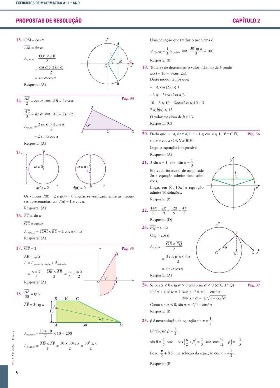 . A [ABC] si a cos a si a * cos a Resposta: (C) 0. Dado que - si e - cos, ; år, Pág. 6 si + cos <, ; år. Logo, a equação é impossível.