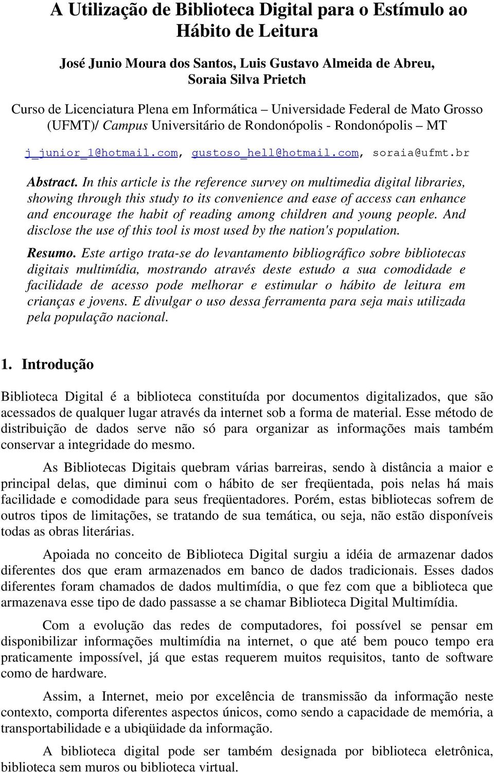 In this article is the reference survey on multimedia digital libraries, showing through this study to its convenience and ease of access can enhance and encourage the habit of reading among children