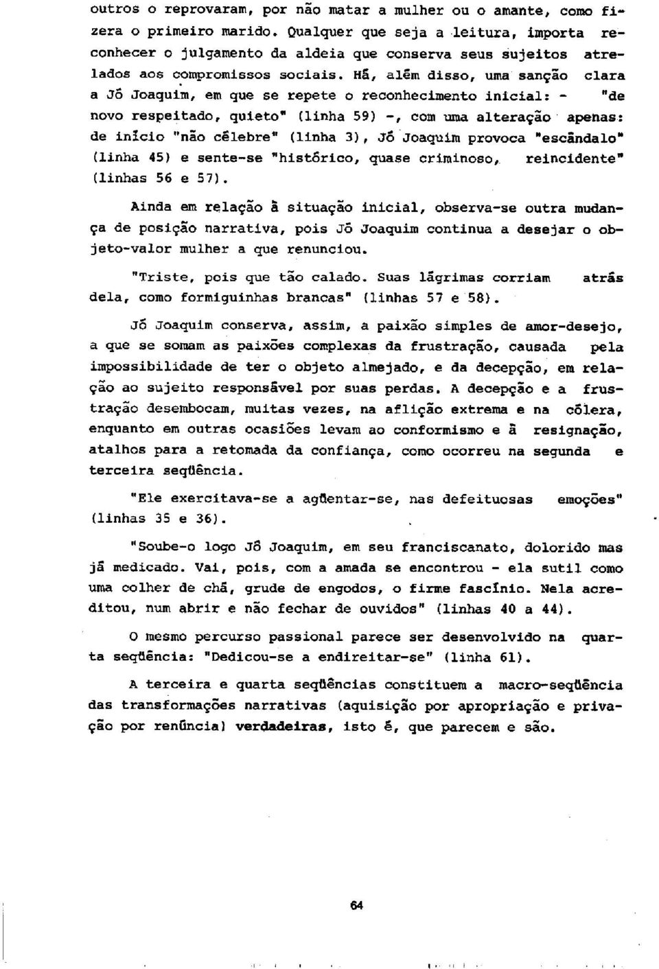 Ha, alam disso, uma sangao clara a J6 Joaquim, em que se repete o reconhecimento inicial: - "de novo respeitado, quiet.