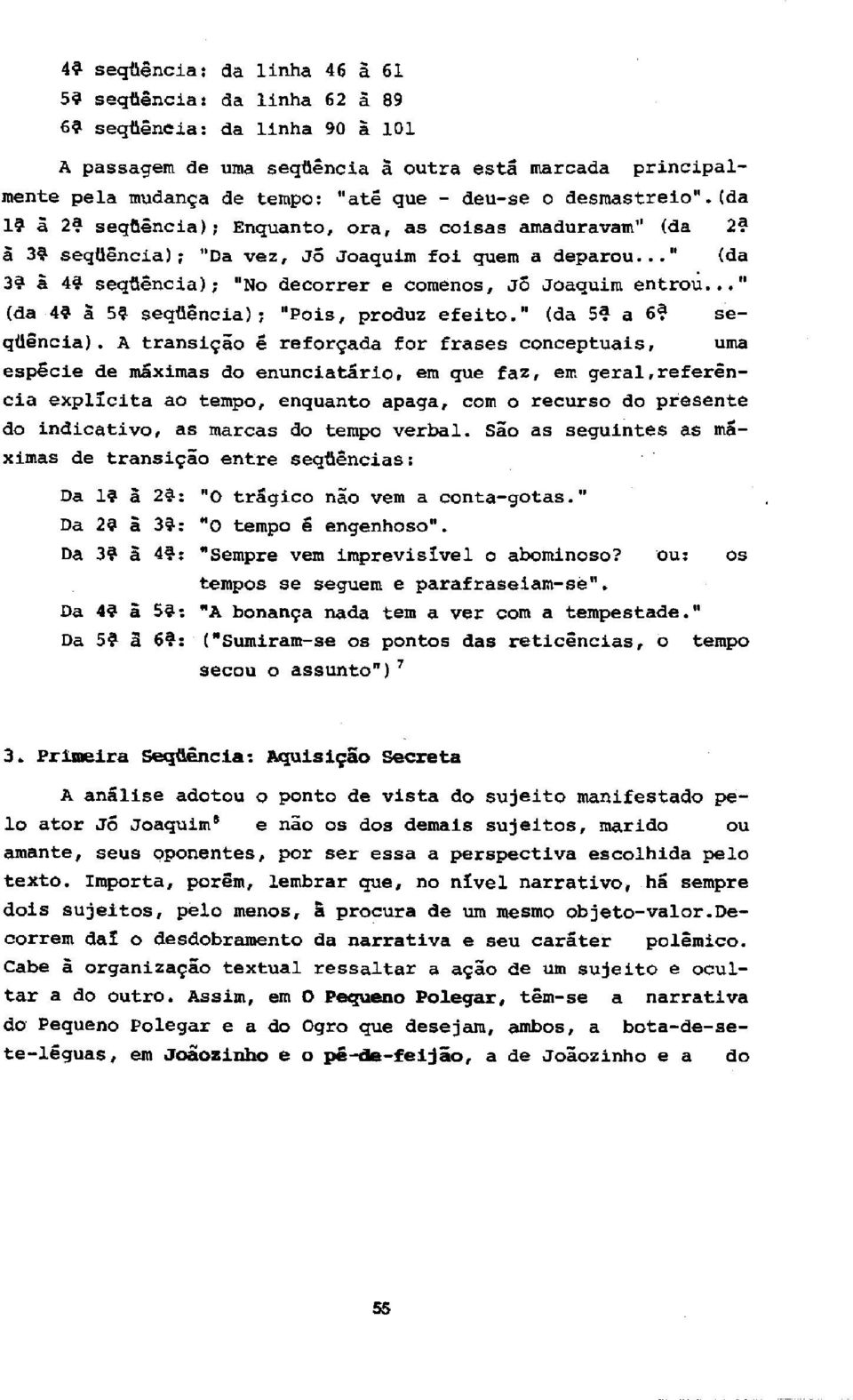 .." (da 34 a 44 segdancia): "No decorrer e comenos, J6 Joaquim entrou..." (da 44 a 54 sequencia); "Pais, produz efeito." (da 54 a 0 segancia).