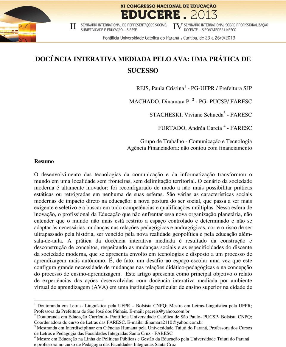 desenvolvimento das tecnologias da comunicação e da informatização transformou o mundo em uma localidade sem fronteiras, sem delimitação territorial.