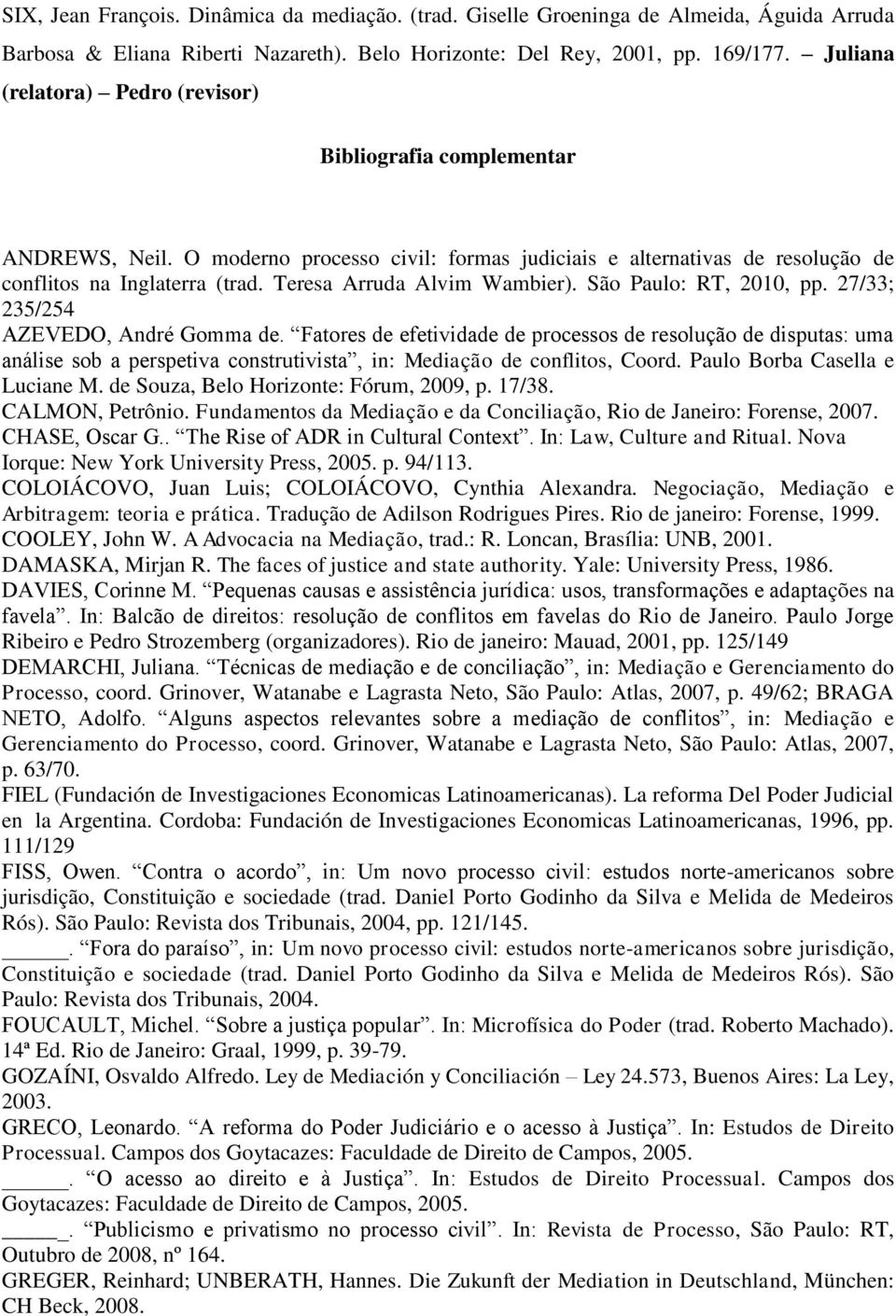 São Paulo: RT, 2010, pp. 27/33; 235/254 AZEVEDO, André Gomma de.