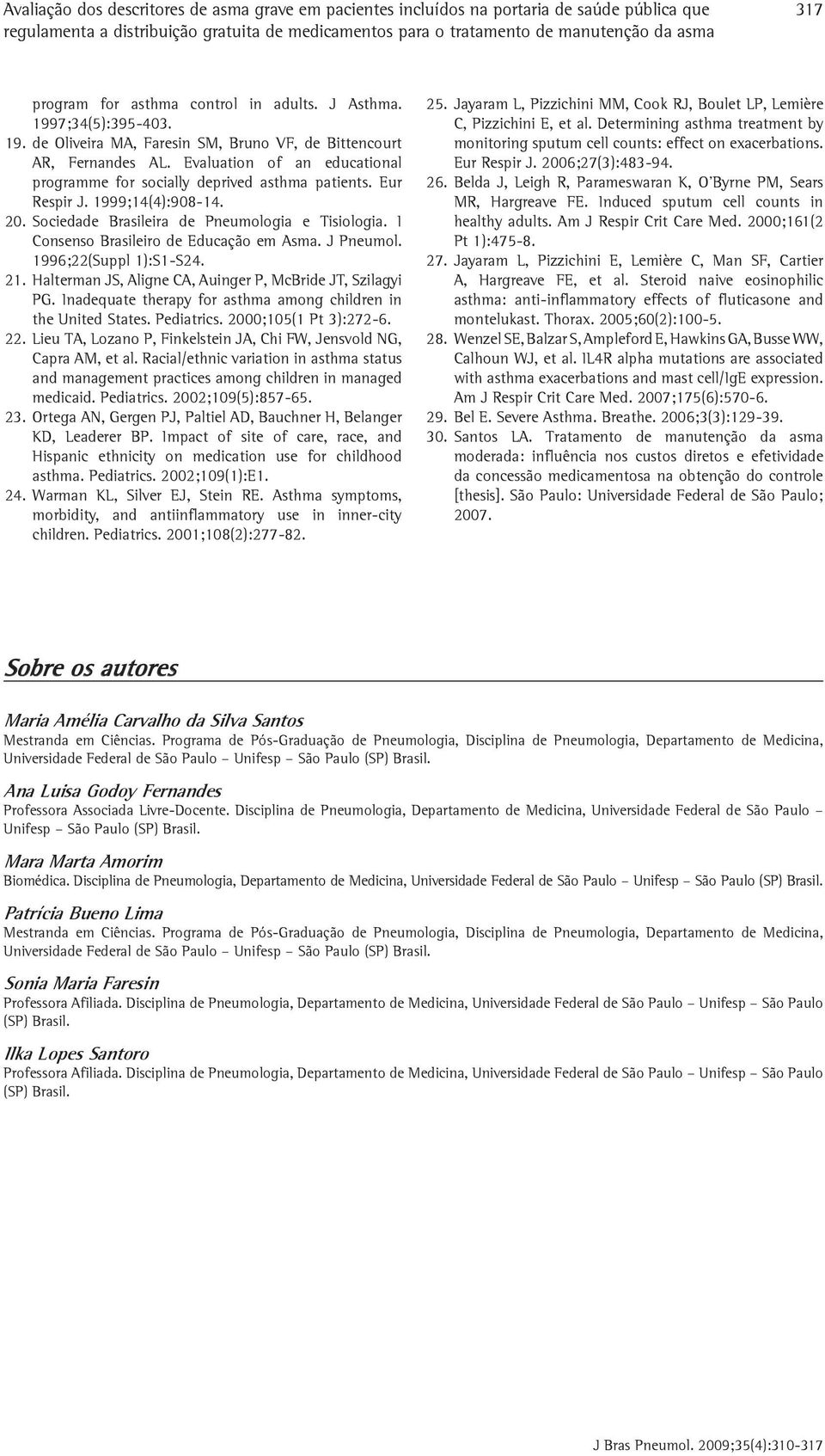 Evaluation of an educational programme for socially deprived asthma patients. Eur Respir J. 1999;14(4):908-14. 20. Sociedade Brasileira de Pneumologia e Tisiologia.