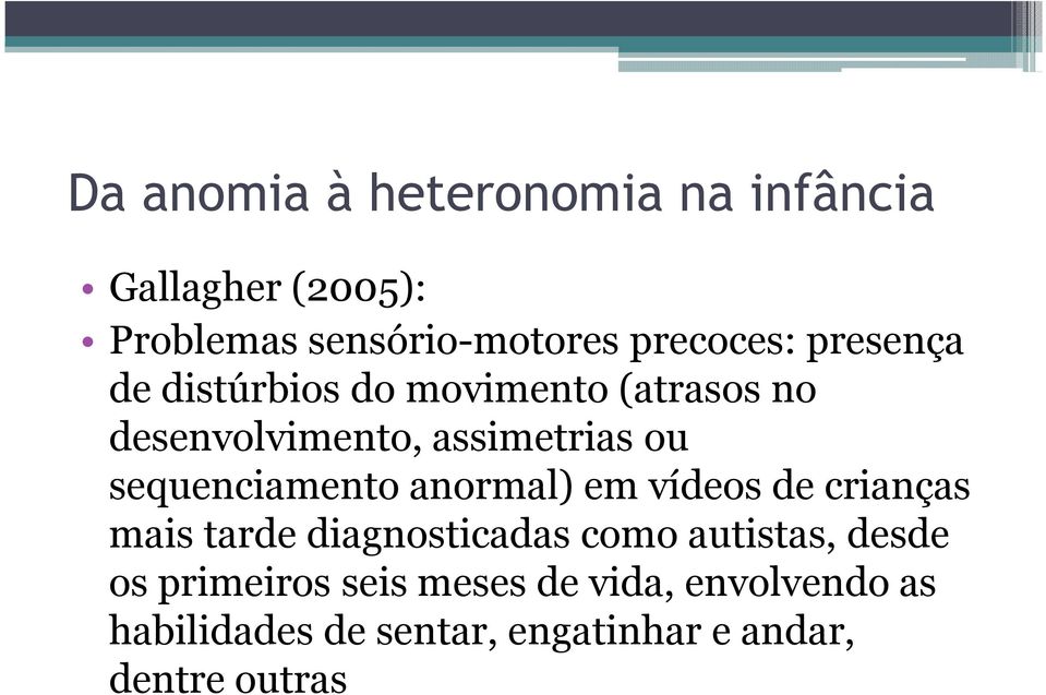 vídeos de crianças mais tarde diagnosticadas como autistas, desde os primeiros