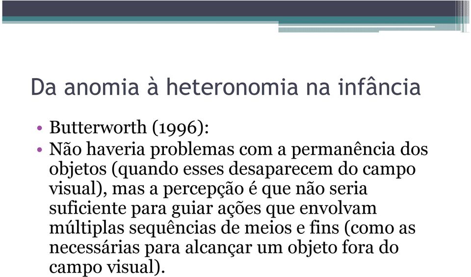 seria suficiente para guiar ações que envolvam múltiplas sequências de