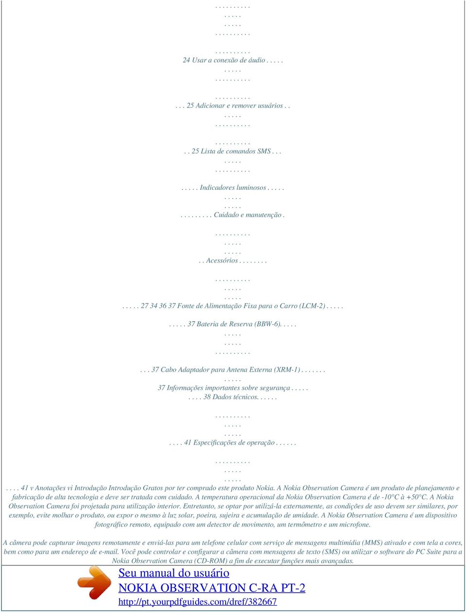 ... 38 Dados técnicos..... 41 Especificações de operação..... 41 v Anotações vi Introdução Introdução Gratos por ter comprado este produto Nokia.