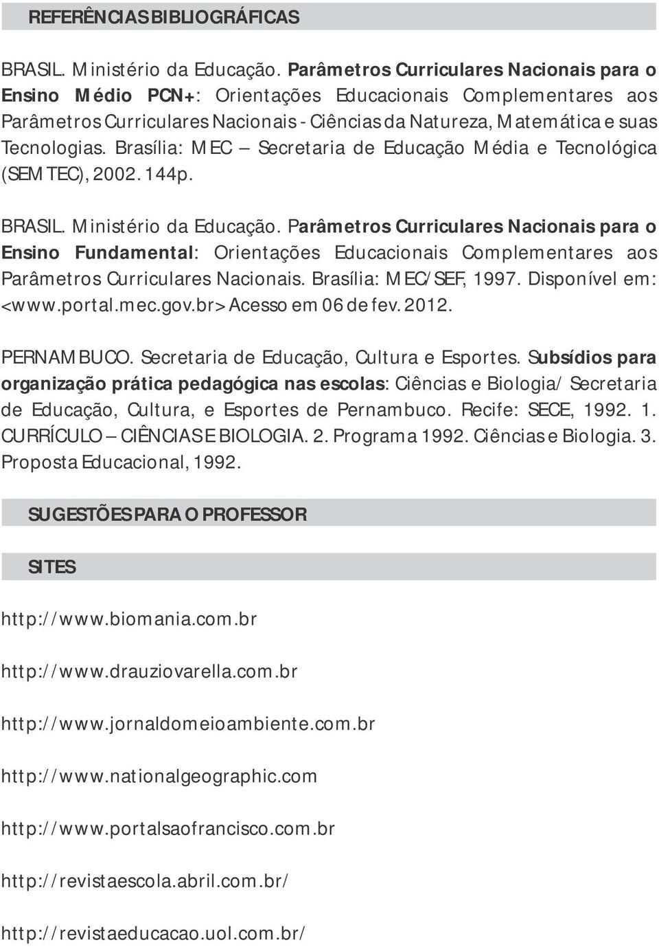 Brasíia: MEC Secretaria de Educação Média e Tecnoógica (SEMTEC), 2002. 144p. BRASIL. Ministério da Educação.
